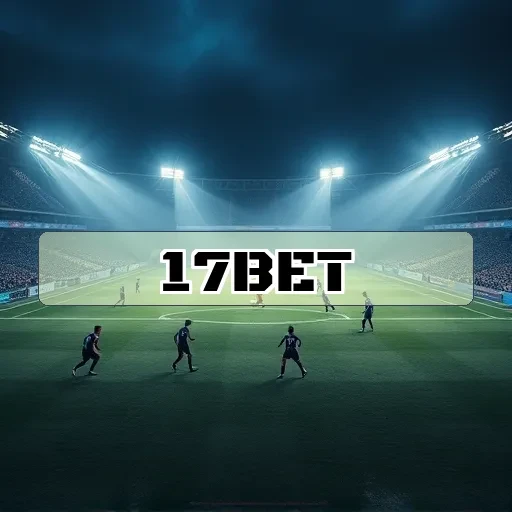 17bet: Apostas Ao Vivo e Recursos Incríveis para Apostadores